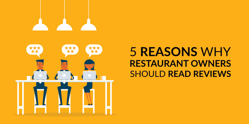 5 Reasons Why Restaurant Owners Should Read Reviews