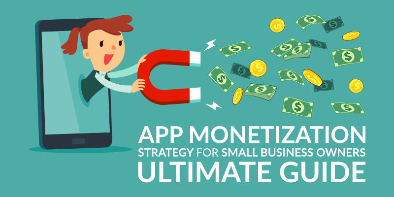 App Monetization Strategy for Small Business Owners: Ultimate Guide