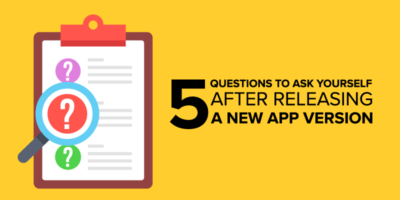 Five Questions to Ask Yourself after Releasing a New App Version