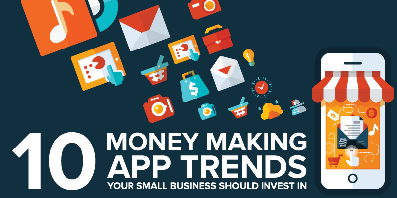 10 Money Making App Trends Your Small Business Should Invest In